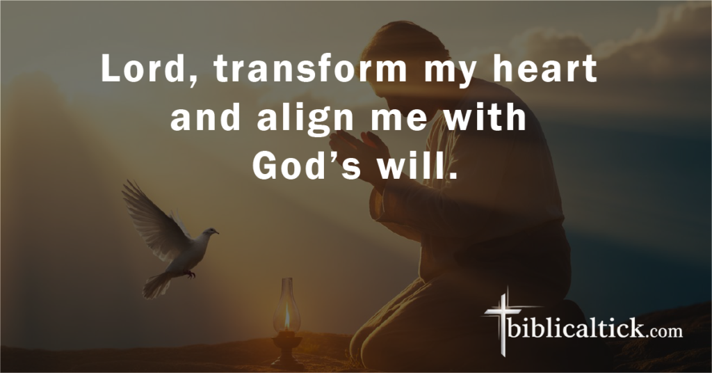 Prayer:
Lord, transform my heart and align me with God’s will.