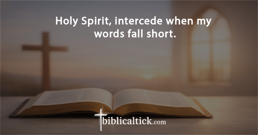 Prayer:
Holy Spirit, intercede when my words fall short.