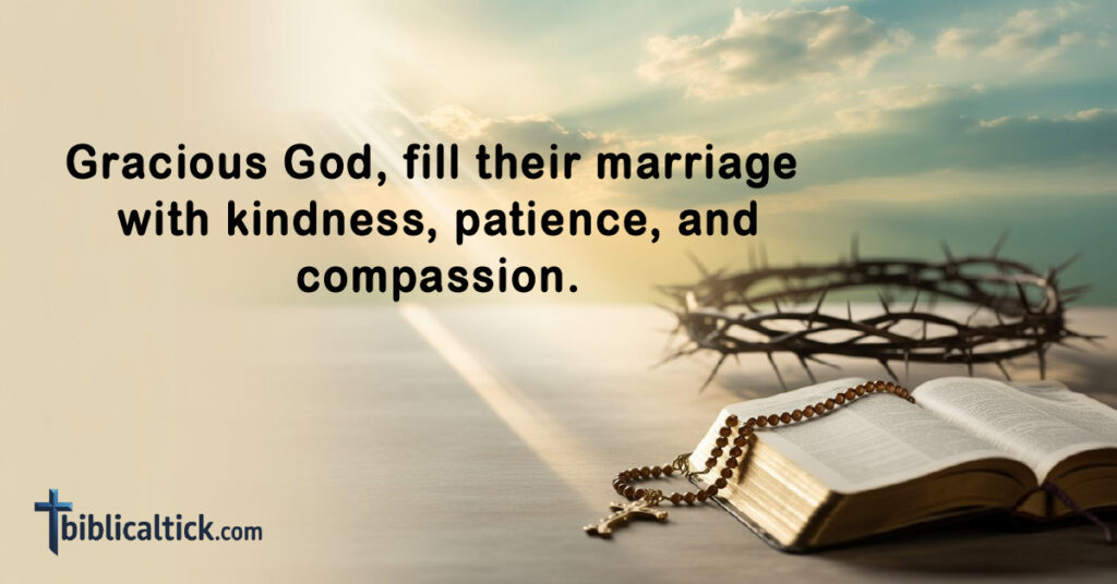 Prayers For Daughter’s Marriage
Gracious God, fill their marriage with kindness, patience, and compassion.