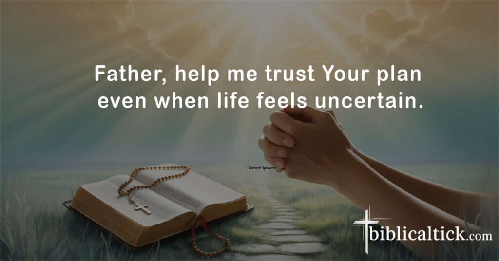 Prayers For Faith
Prayer: Father, help me trust Your plan even when life feels uncertain.
