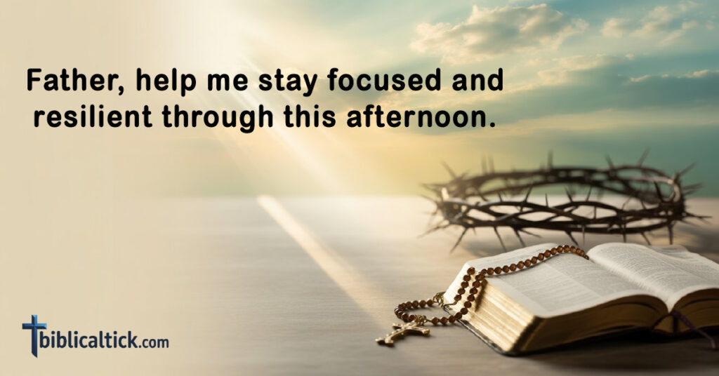 Prayers For Afternoon
Prayer: Father, help me stay focused and resilient through this afternoon.
