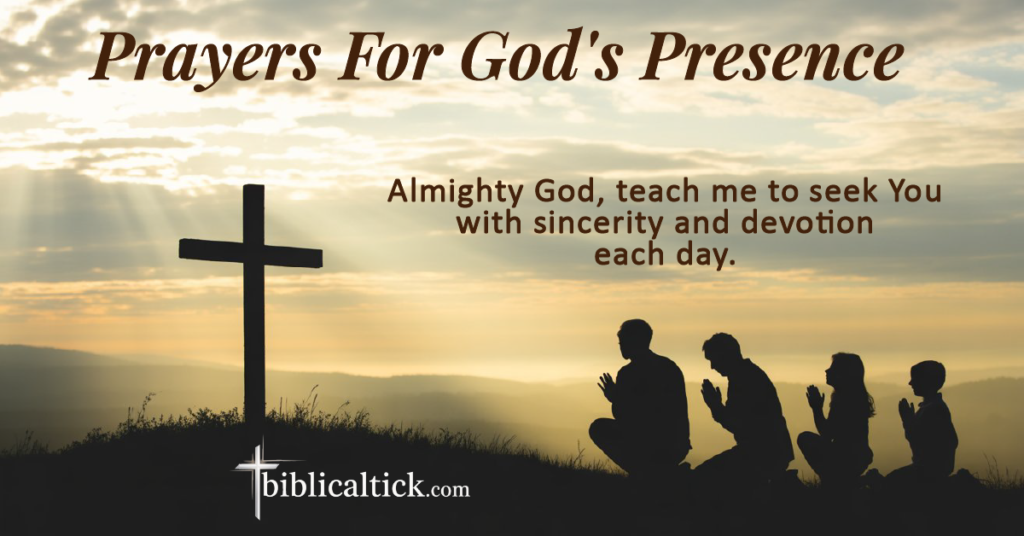 Prayers For God's Presence
Almighty God, teach me to seek You with sincerity and devotion each day.