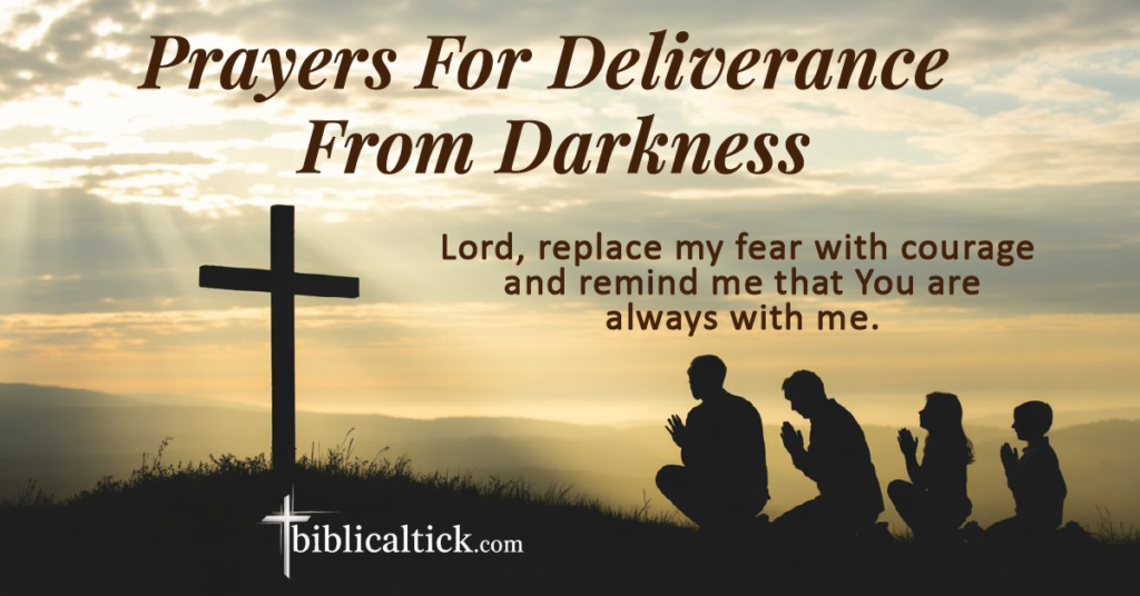 Prayers For Deliverance From Darkness
Lord, replace my fear with courage and remind me that You are always with me.