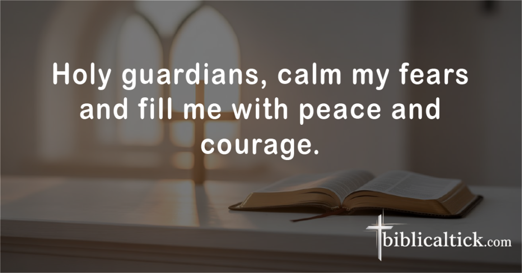 Prayers for Guardian Angels’ Protection
Holy guardians, calm my fears and fill me with peace and courage.