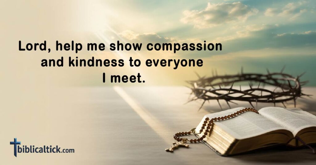 Prayers For February
Lord, help me show compassion and kindness to everyone I meet.