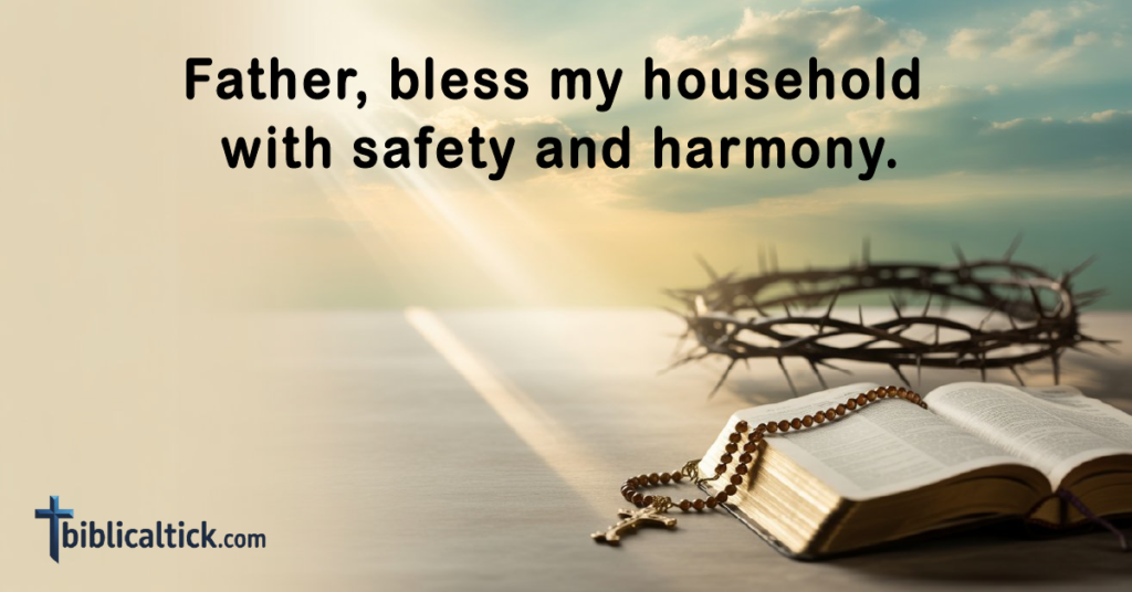 Prayer
Father, bless my household with safety and harmony.