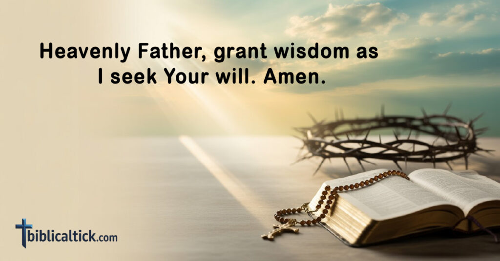 Prayers for Faith
Heavenly Father, grant wisdom as I seek Your will. Amen.