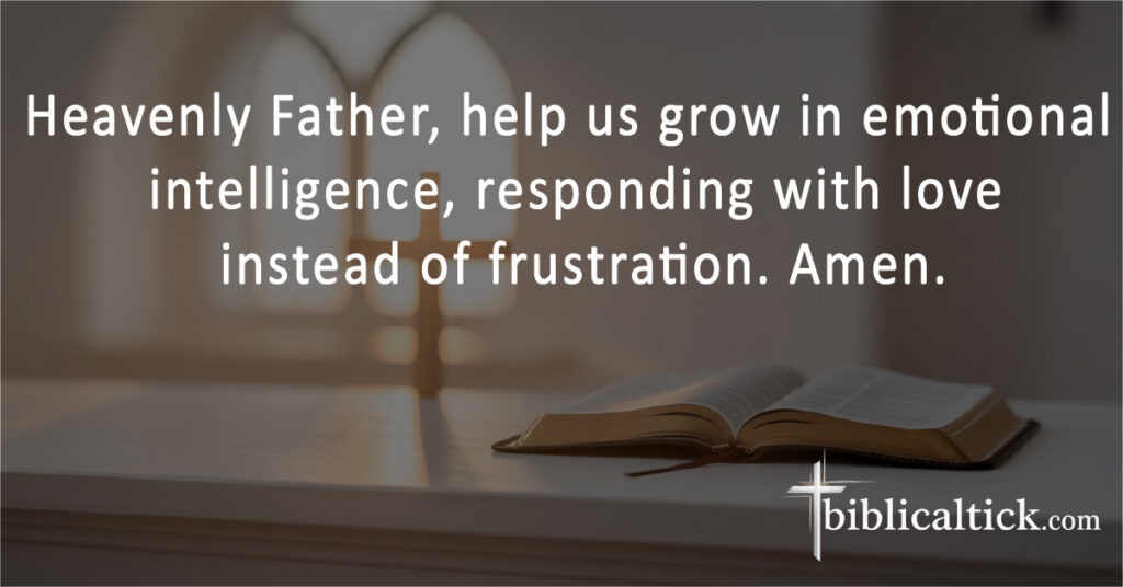Prayers For Working Together
Heavenly Father, help us grow in emotional intelligence, responding with love instead of frustration. Amen.