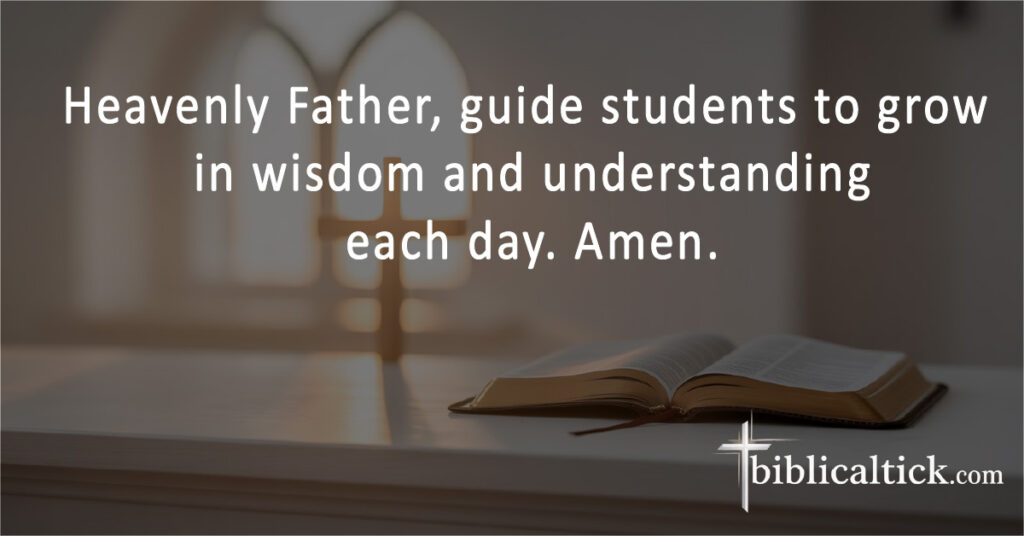 Prayers For Sunday School
Heavenly Father, guide students to grow in wisdom and understanding each day. Amen.