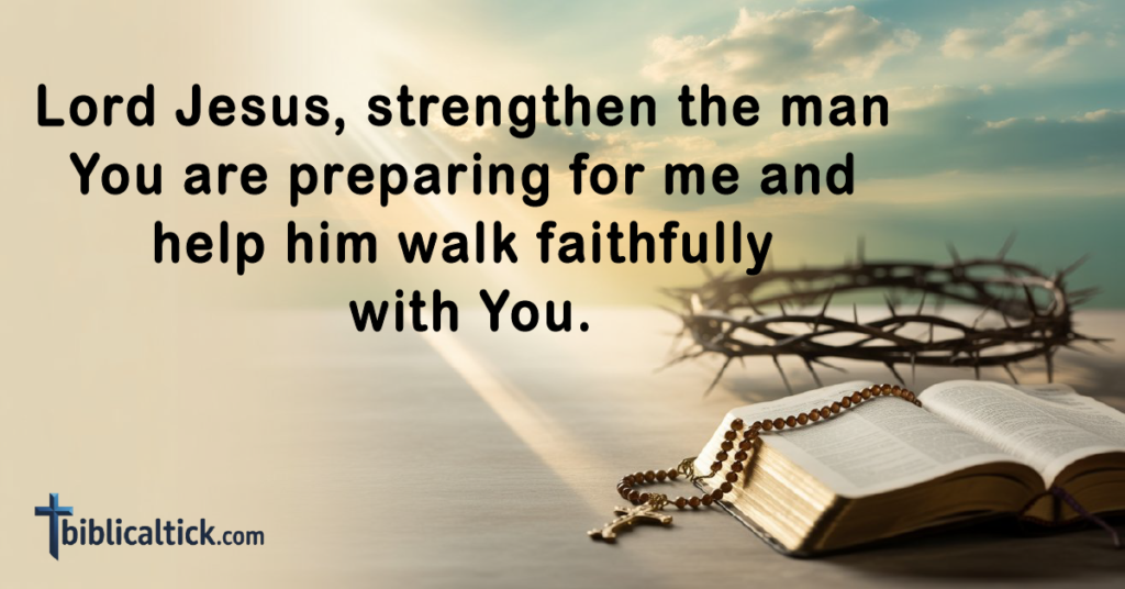 Prayers For Finding A Husband
Lord Jesus, strengthen the man You are preparing for me and help him walk faithfully with You.
