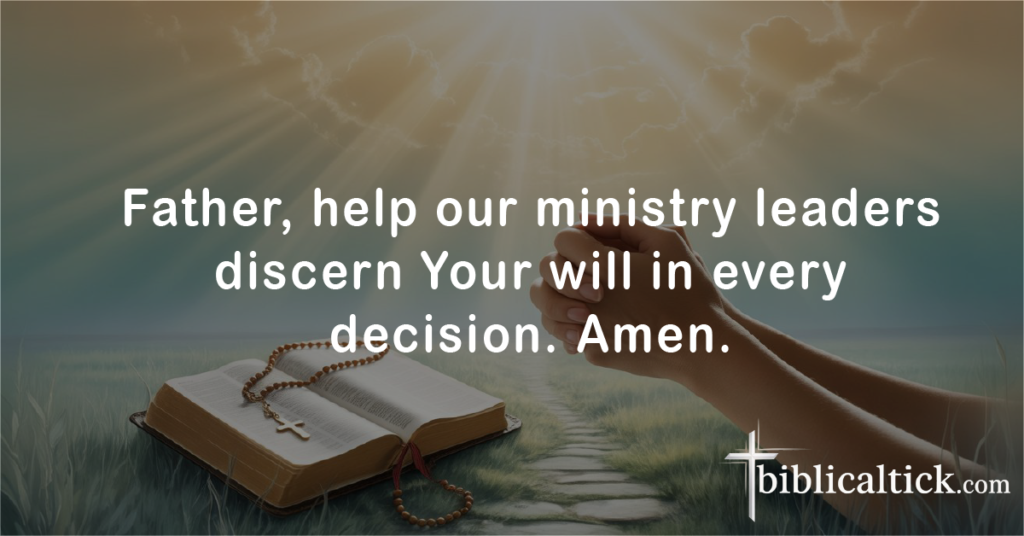 Prayers For Church Family
Father, help our ministry leaders discern Your will in every decision. Amen.