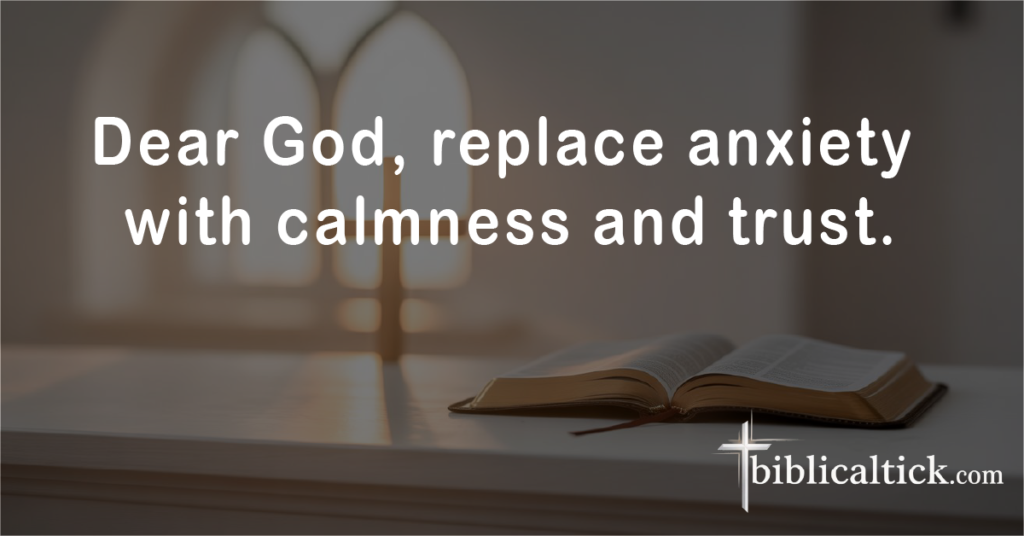 Prayer:
Dear God, replace anxiety with calmness and trust.