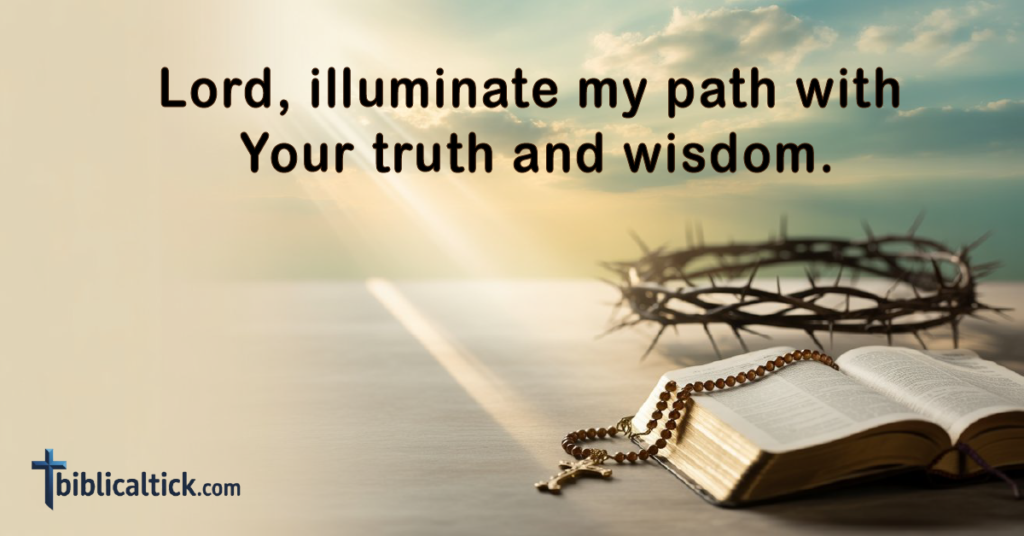 Prayer:
Lord, illuminate my path with Your truth and wisdom.