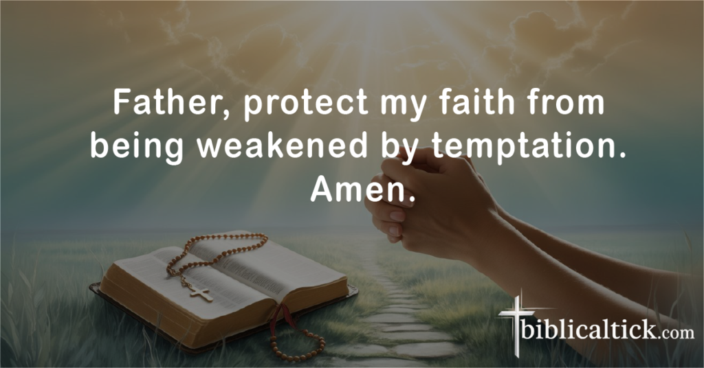 Prayers For Lust
Father, protect my faith from being weakened by temptation. Amen.