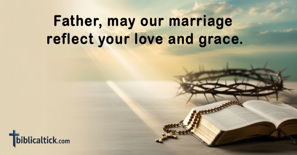 Prayer 

Father, may our marriage reflect your love and grace.