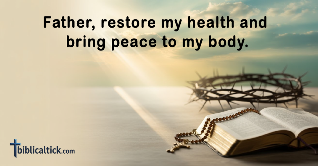 Prayer 

Father, restore my health and bring peace to my body.