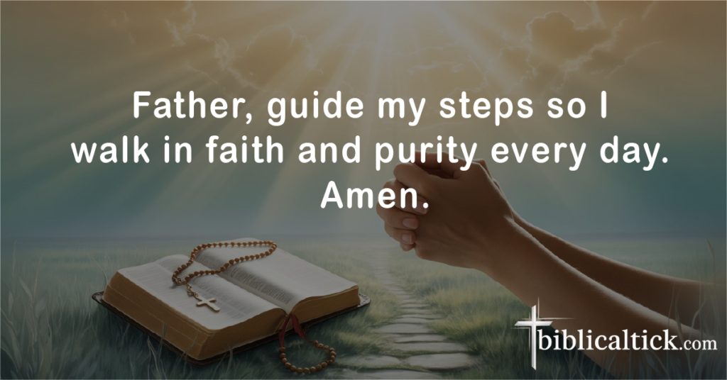 Prayers For Lust
Father, guide my steps so I walk in faith and purity every day. Amen.