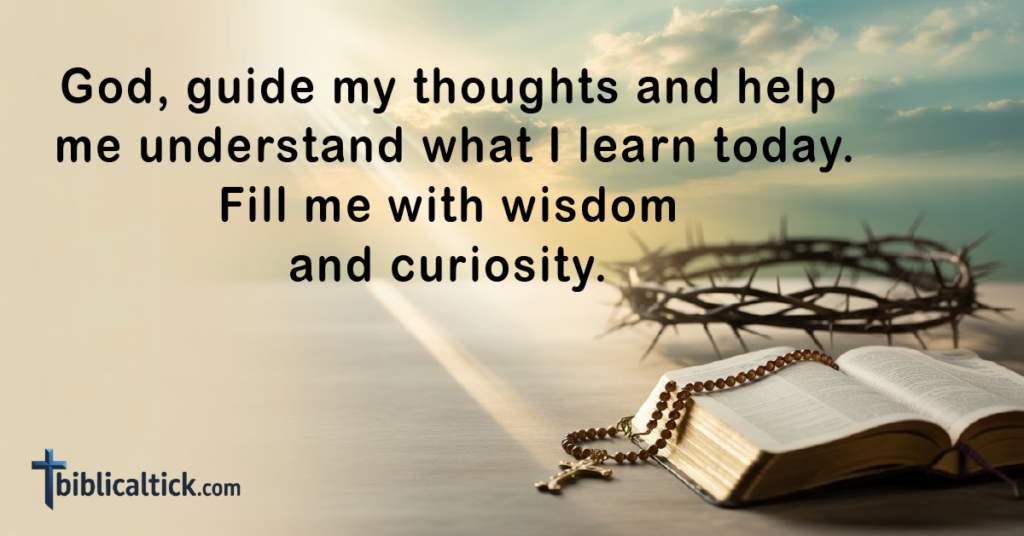 Prayers For Teenage Girl
God, guide my thoughts and help me understand what I learn today. Fill me with wisdom and curiosity.