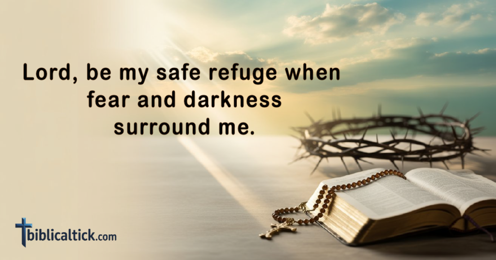 Prayers For Deliverance From Darkness
Lord, be my safe refuge when fear and darkness surround me.