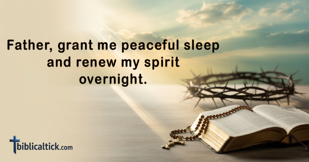 Prayer:
Father, grant me peaceful sleep and renew my spirit overnight.