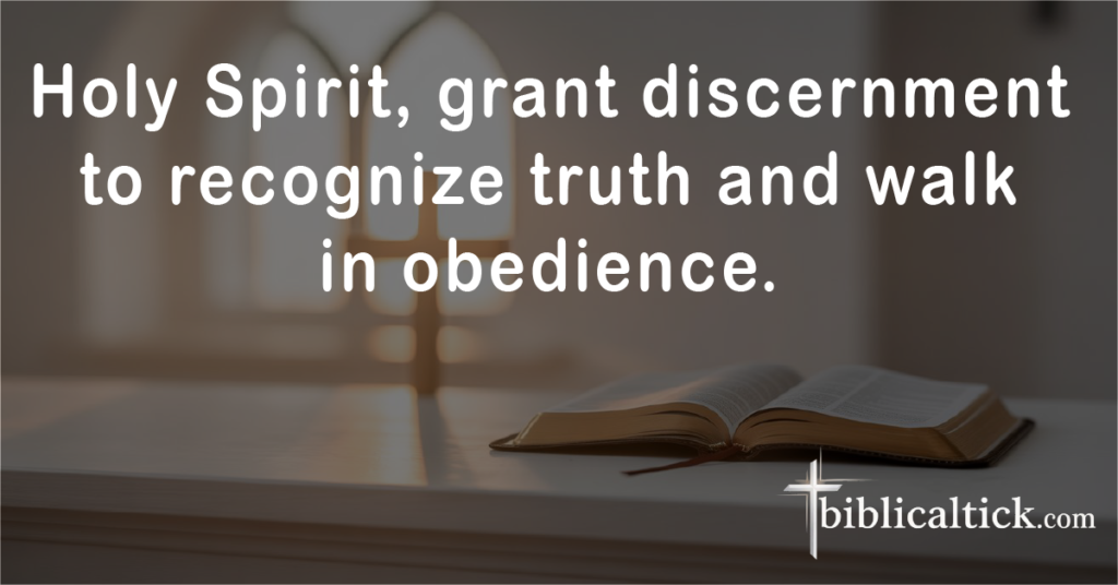 Prayer:
Holy Spirit, grant discernment to recognize truth and walk in obedience.
