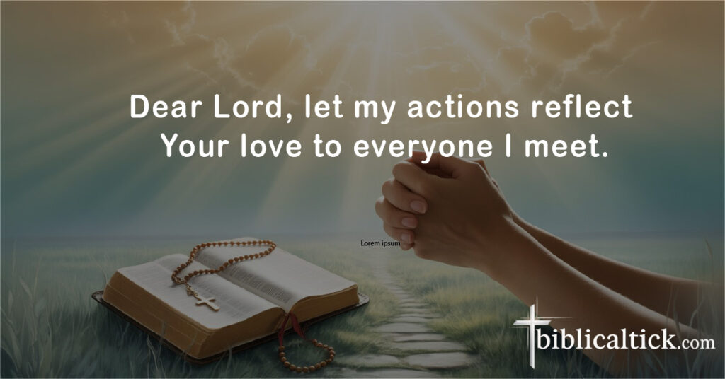 Prayers For Kindness
Dear Lord, let my actions reflect Your love to everyone I meet.