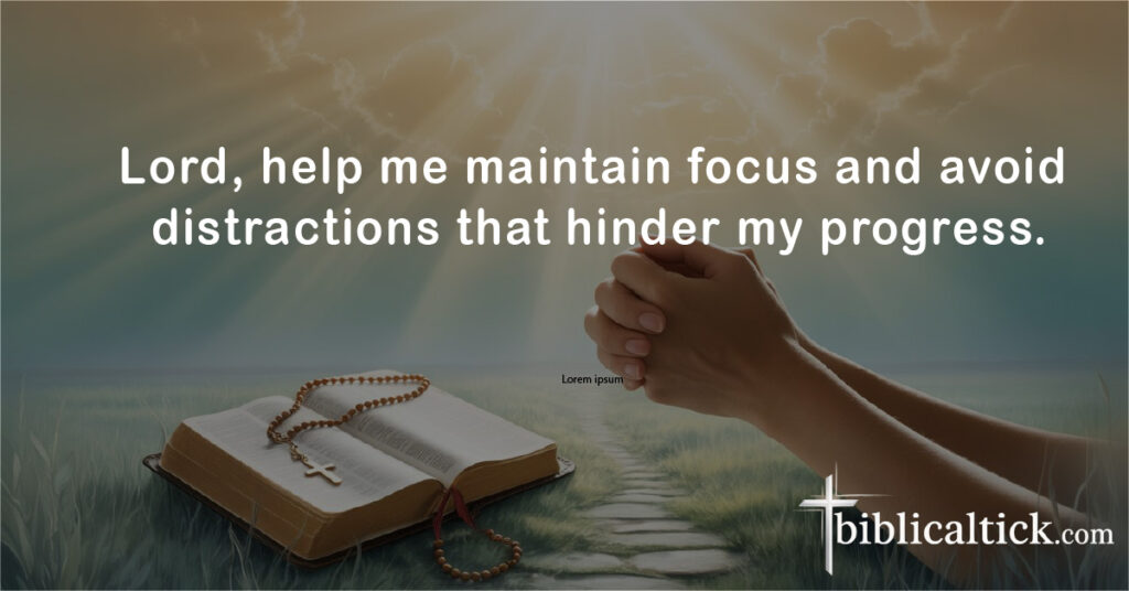 Prayers For Goals
Lord, help me maintain focus and avoid distractions that hinder my progress.