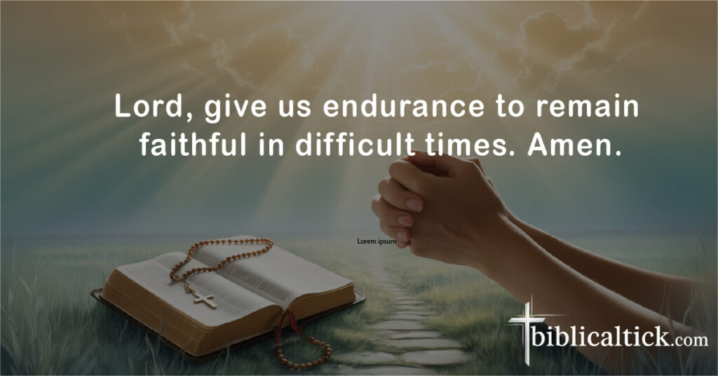Prayers For The Body Of Christ
Lord, give us endurance to remain faithful in difficult times. Amen.