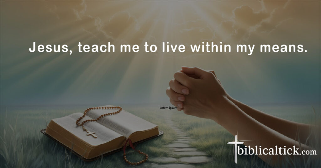 Prayers For Debt Cancellation
Jesus, teach me to live within my means.
