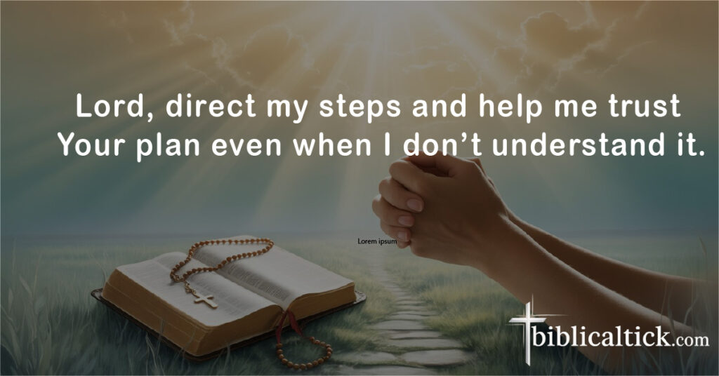 Prayers For A New Month
Lord, direct my steps and help me trust Your plan even when I don’t understand it.