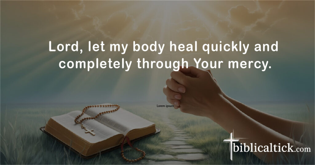 Prayers For Colonoscopy
Lord, let my body heal quickly and completely through Your mercy.