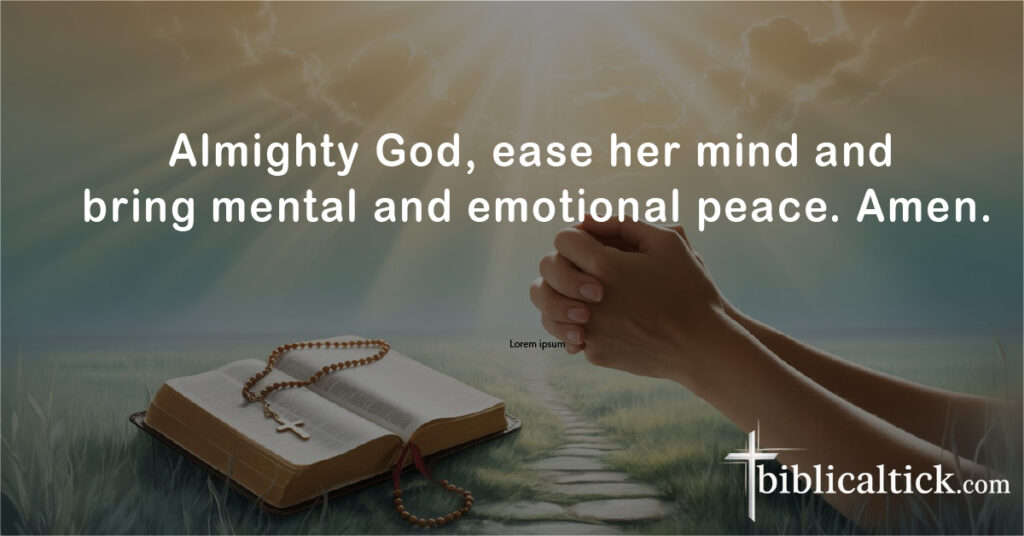 Prayers For Sick Mom
Almighty God, ease her mind and bring mental and emotional peace. Amen.