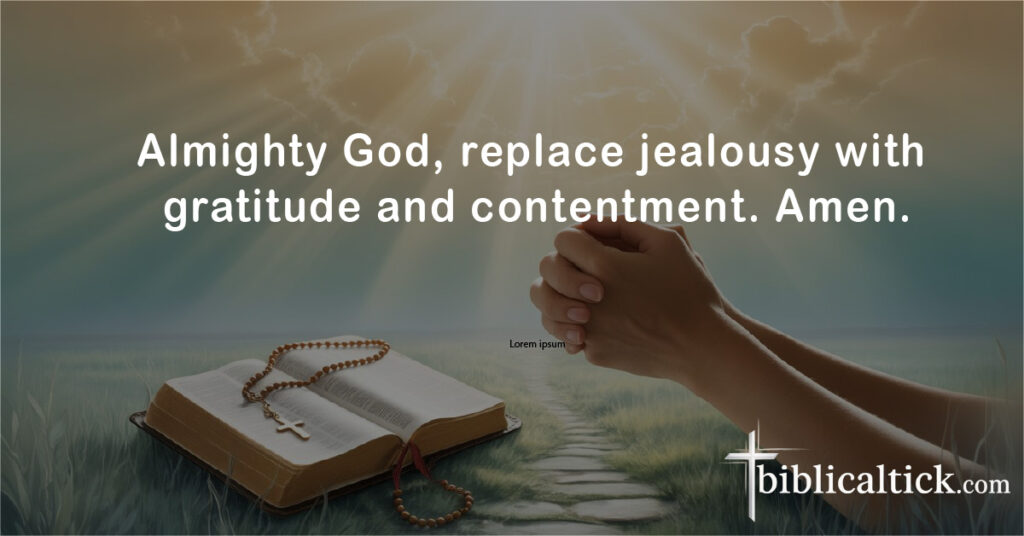Prayers For Negativity
Almighty God, replace jealousy with gratitude and contentment. Amen.