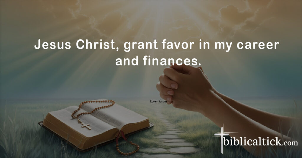 Prayers For Debt Cancellation
Jesus Christ, grant favor in my career and finances.

