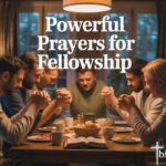 25+ Powerful Prayers For Fellowship