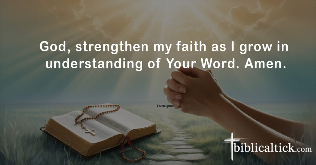 25+ Powerful Prayers For Understanding
Prayer: God, strengthen my faith as I grow in understanding of Your Word. Amen.