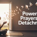 25+ Powerful Prayers For Detachment