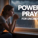 25+ Powerful Prayers For Uncertain Times