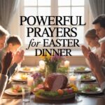 20+ Powerful Prayers For Easter Dinner