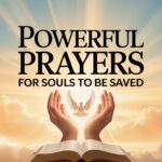 23+ Powerful Prayers for Souls to Be Saved