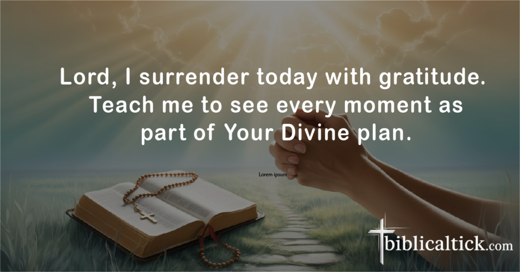 Prayers For The End Of The Day
Lord, I surrender today with gratitude. Teach me to see every moment as part of Your Divine plan.