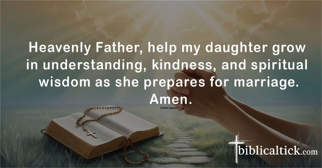 Prayers For Daughter To Find Husband
Heavenly Father, help my daughter grow in understanding, kindness, and spiritual wisdom as she prepares for marriage. Amen.