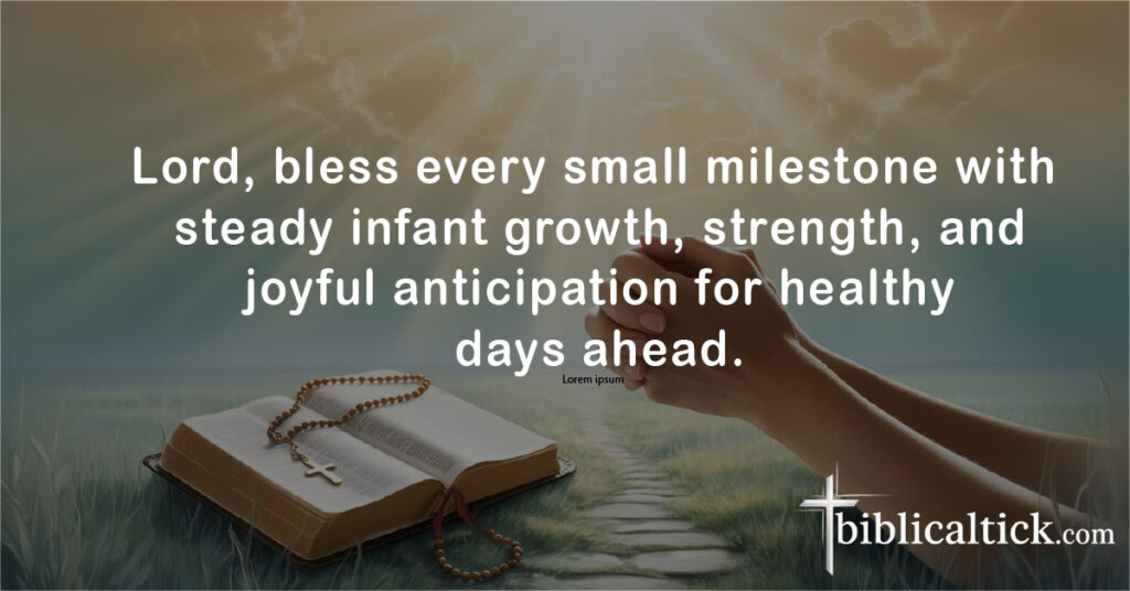 Prayers For Premature Baby
Lord, bless every small milestone with steady infant growth, strength, and joyful anticipation for healthy days ahead.