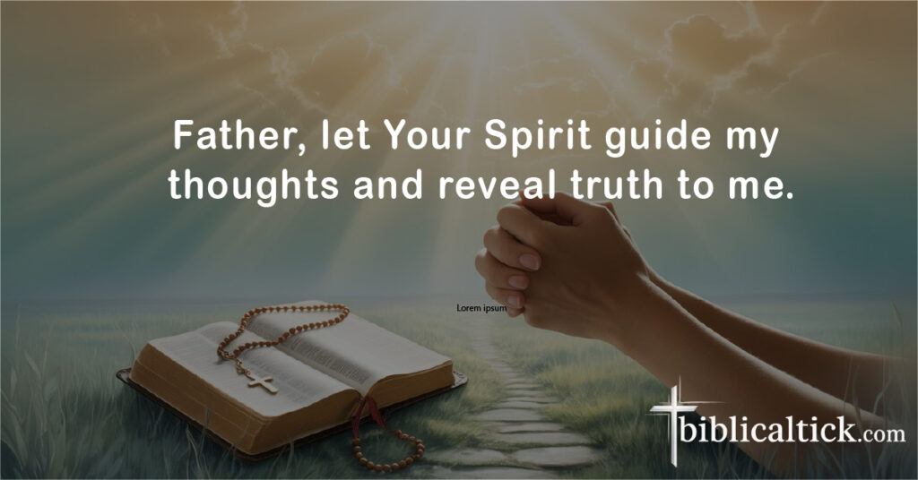 Prayers For Meditation
Father, let Your Spirit guide my thoughts and reveal truth to me.