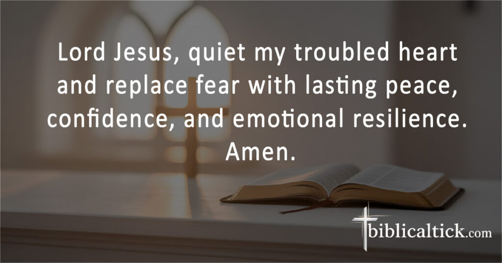 Lord Jesus, quiet my troubled heart and replace fear with lasting peace, confidence, and emotional resilience. Amen.