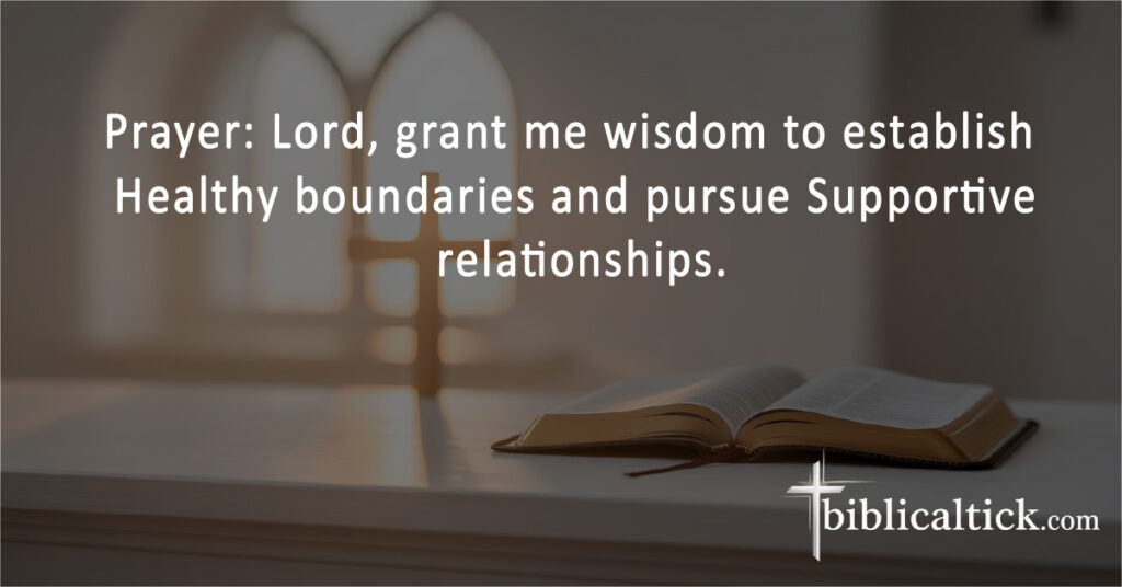 Prayer: Lord, grant me wisdom to establish Healthy boundaries and pursue Supportive relationships.