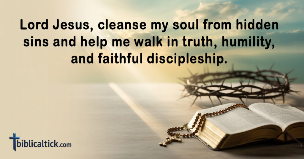 Lord Jesus, cleanse my soul from hidden sins and help me walk in truth, humility, and faithful discipleship.