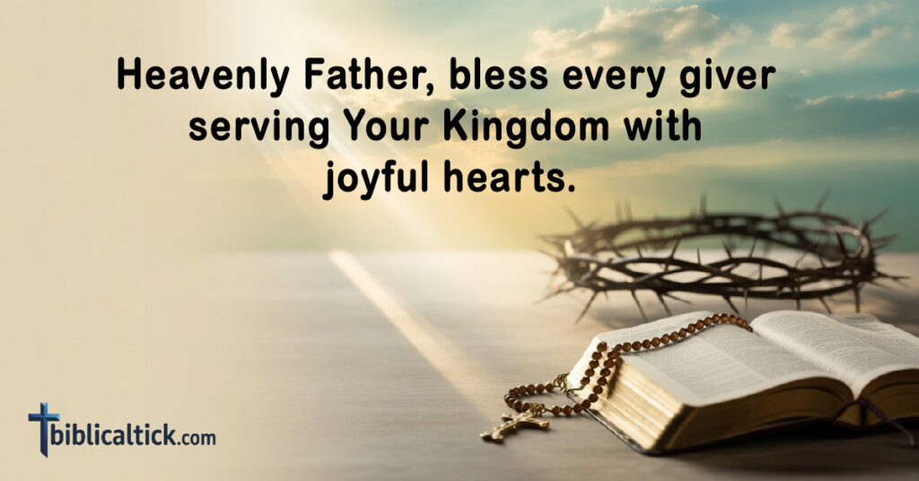 Heavenly Father, bless every giver serving Your Kingdom with joyful hearts.