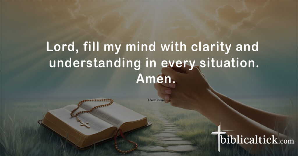 Prayers For Anointing
Lord, fill my mind with clarity and understanding in every situation. Amen.