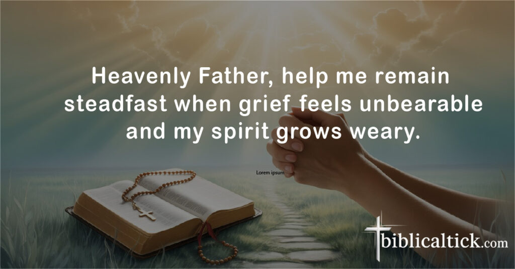 Prayers For Loss Of Father
Heavenly Father, help me remain steadfast when grief feels unbearable and my spirit grows weary.